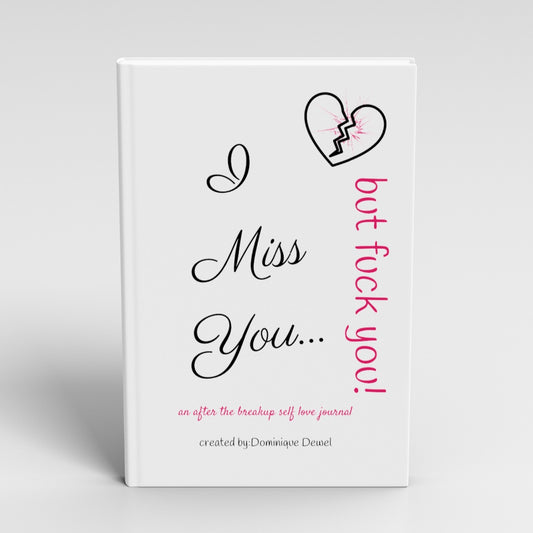I miss you...but FUCK You! An After the breakup Self Love Journal